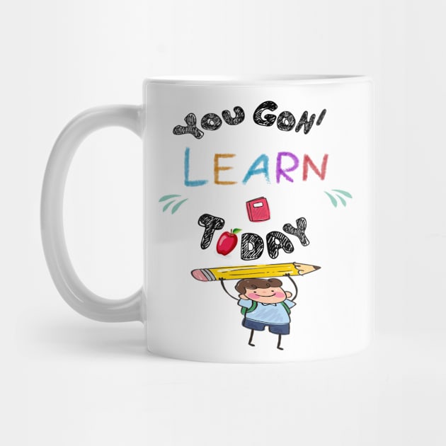 You Gon' Learn Today - Teacher Shirt , Funny Teacher Shirt , You Gonna Learn Today , You gon learn today shirt , Teacher Gift with Student T-Shirt by Awareness of Life